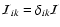 $\mathcal{I}_{ik}=\delta_{ik}\mathcal{I}$