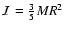 $\mathcal{I}=\frac{3}{5}MR^{2}$