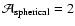 $\mathcal{A}_{\rm spherical}=2$