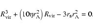 \begin{displaymath}
R_{\rm vir}^{3}+\left(10\eta r_{\Lambda}^{2}\right)R_{\rm vir}-3r_{\rm s}r_{\Lambda}^{2}=0.
\end{displaymath}