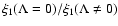 $\xi _{1}(\Lambda =0)/\xi _{1}(\Lambda \neq 0)$