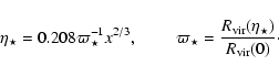 \begin{displaymath}
\eta_{\star}=0.208 \varpi_{\star}^{-1}x^{2/3},\hspace{0.8cm}...
..._{\star}=\frac{R_{\rm vir}(\eta_{\star})}{R_{\rm vir}(0)}\cdot
\end{displaymath}