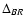 $\Delta_{BR}$