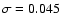 $\sigma=0.045$