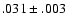 $.031\pm .003$