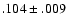 $.104\pm .009$