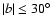 $\vert b\vert \le 30\ensuremath {^\circ } $