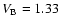 $V_{\rm B}=1.33$
