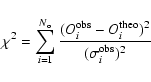 \begin{displaymath}\chi^2=\sum_{i=1}^{N_{\rm o}}{\frac{(O^{\rm obs}_i-O_i^{\rm theo})^2}{(\sigma_i^{\rm obs})^2}}
\end{displaymath}