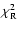 $\chi^2_{\rm R}$