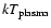 $kT_{\rm plasma}$