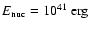 $E_{\rm nuc}=10^{41}~ {\rm erg}$