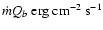 $\dot mQ_b\ {\rm erg\ cm^{-2}\ s^{-1}}$