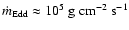 $\dot m_{\rm Edd}\approx 10^5\ {\rm g\ cm^
{-2}\ s^{-1}}$