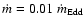$\dot m=0.01\ \dot m_{\rm
Edd}$