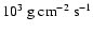$10^3\ {\rm g\ cm^{-2}\ s^{-1}}$