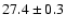 $27.4 \pm 0.3$