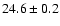$24.6 \pm 0.2$