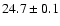 $24.7 \pm 0.1$