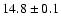 $14.8 \pm 0.1$