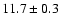 $11.7 \pm 0.3$