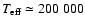 $T_{\rm eff}\simeq 200~000$