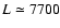 $L\simeq 7700$