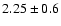 $2.25\pm0.6$