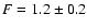$F=1.2\pm0.2$