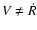 $V\not= \dot{R}$
