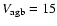 $V_{\rm agb} = 15$