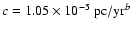 $c=1.05\times10^{-5}~{\rm pc}/{\rm yr}^b$