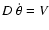 $D~\dot{\theta} = V$