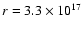 $r=3.3\times10^{17}$
