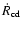 $\dot{R}_{\rm cd}$