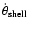 $\dot{\theta}_{\rm shell}$