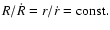 $R/\dot{R} = r/\dot{r} = {\rm const.}$