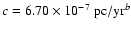 $c=6.70\times10^{-7}~
{\rm pc}/{\rm yr}^b$