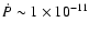 $\dot{P}\sim 1\times
10^{-11}$