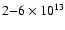 $2 {-} 6 \times 10^{13}$