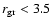 $r_{\rm
gr} < 3.5$