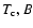 $T_{\rm c},B$
