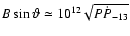 $B\sin{\vartheta} \simeq 10^{12} \sqrt{P\dot{P}_{\rm -13}}$