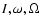 $I,\omega,\Omega$