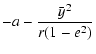 $\displaystyle -a - \frac{\bar{y}^2}{r(1-e^2)}$