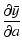 $\displaystyle \frac{\partial\bar{y}}{\partial a}$