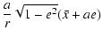 $\displaystyle \frac{a}{r}\sqrt{1-e^2}(\bar{x}+ae)$