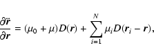 \begin{displaymath}\frac{\partial\ddot{\vec{r}}}{\partial\vec{r}}= (\mu_0+\mu)D(\vec{r})
+ \sum_{i=1}^{N}\mu_iD(\vec{r}_i-\vec{r}),
\end{displaymath}