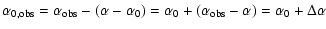 $\displaystyle \alpha_{0,\rm obs} = \alpha_{\rm obs}-(\alpha-\alpha_0)=
\alpha_0+(\alpha_{\rm obs}-\alpha)= \alpha_0+\Delta\alpha$
