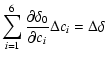 $\displaystyle \sum_{i=1}^6\frac{\partial\delta_0}{\partial c_i}
\Delta c_i = \Delta\delta$